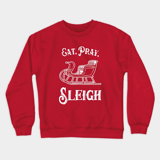 Eat Pray Sleigh Crewneck Sweatshirt by dumbshirts